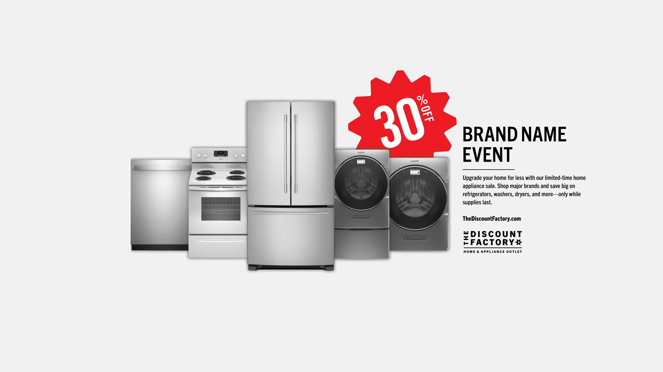 A lineup of silver appliances, including a fridge, washer, dryer, dishwasher, and oven for The Discount Factory. A red starburst announces "30% Off" for a brand name event.